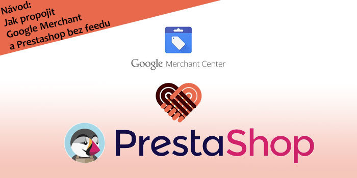 Návod: Jak propojit Google Merchant a Prestashop bez feedu